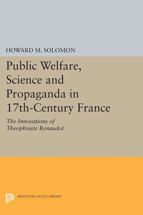 Book cover of Public Welfare, Science and Propaganda in 17th-Century France: The Innovations of Theophraste Renaudot