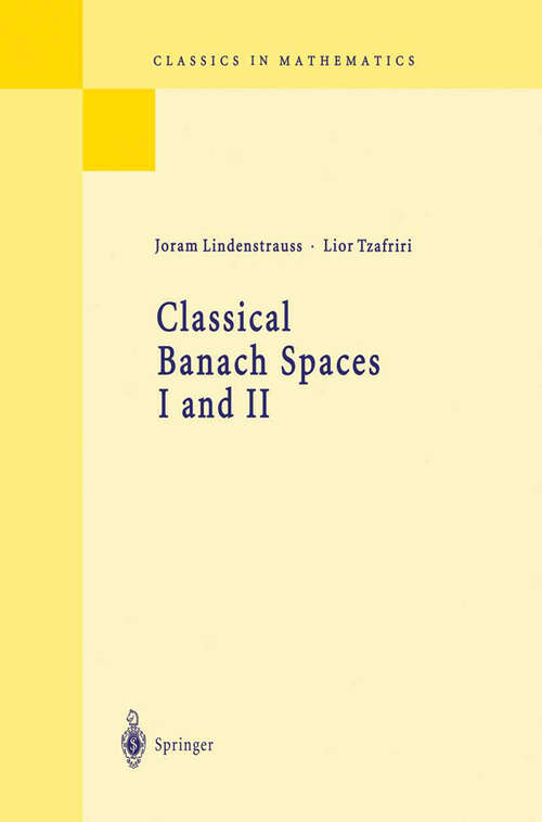 Book cover of Classical Banach Spaces I and II: Sequence Spaces and Function Spaces (1st ed. 1996) (Classics in Mathematics)