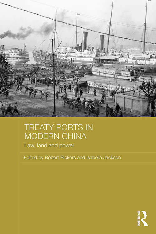Book cover of Treaty Ports in Modern China: Law, Land and Power (Routledge Studies in the Modern History of Asia)