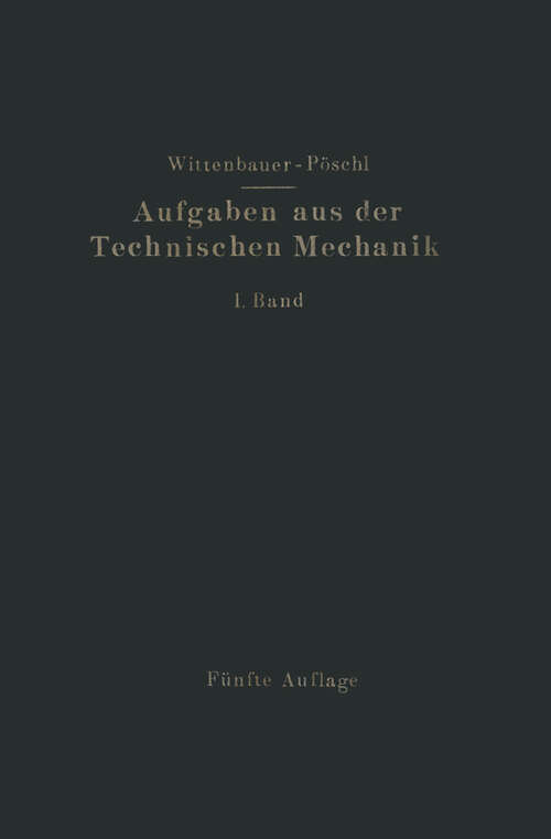 Book cover of Aufgaben aus der Technischen Mechanik: I. Band Allgemeiner Teil (5. Aufl. 1924)