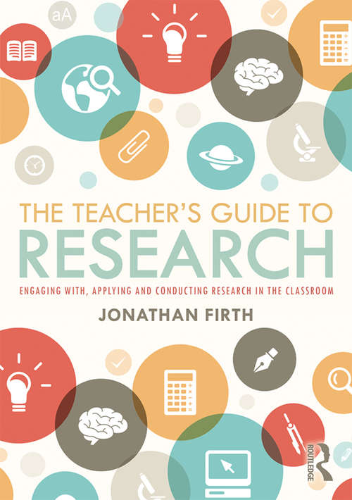 Book cover of The Teacher's Guide to Research: Engaging with, Applying and Conducting Research in the Classroom