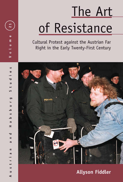 Book cover of The Art of Resistance: Cultural Protest against the Austrian Far Right in the Early Twenty-First Century (Austrian and Habsburg Studies #21)