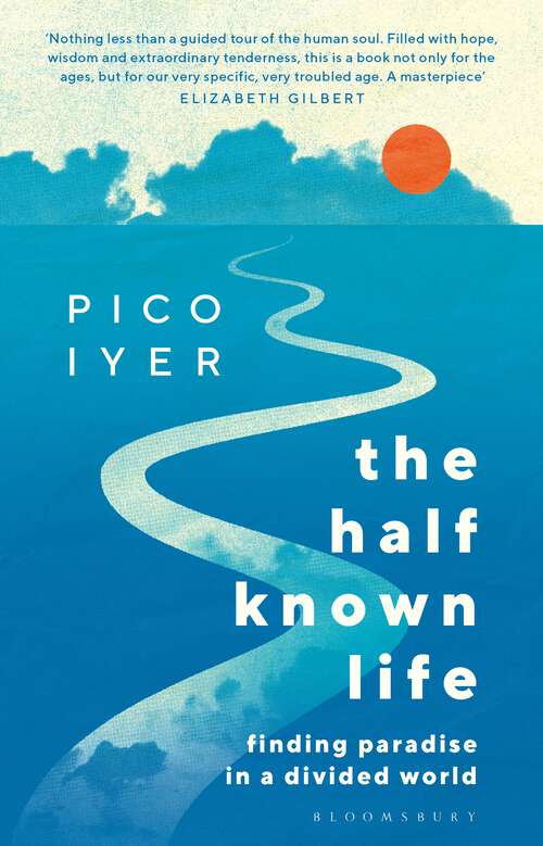Book cover of The Half Known Life: Finding Paradise in a Divided World