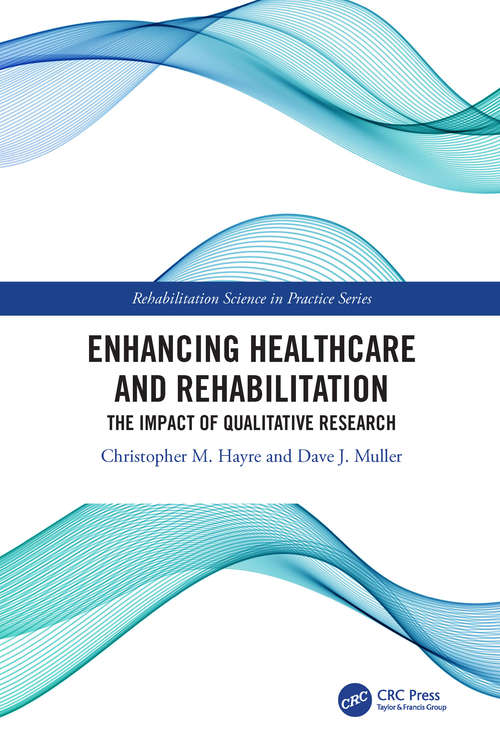 Book cover of Enhancing Healthcare and Rehabilitation: The Impact of Qualitative Research (Rehabilitation Science in Practice Series)