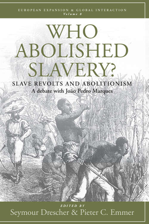 Book cover of Who Abolished Slavery?: Slave Revolts and Abolitionism<br />A Debate with João Pedro Marques (European Expansion & Global Interaction #8)
