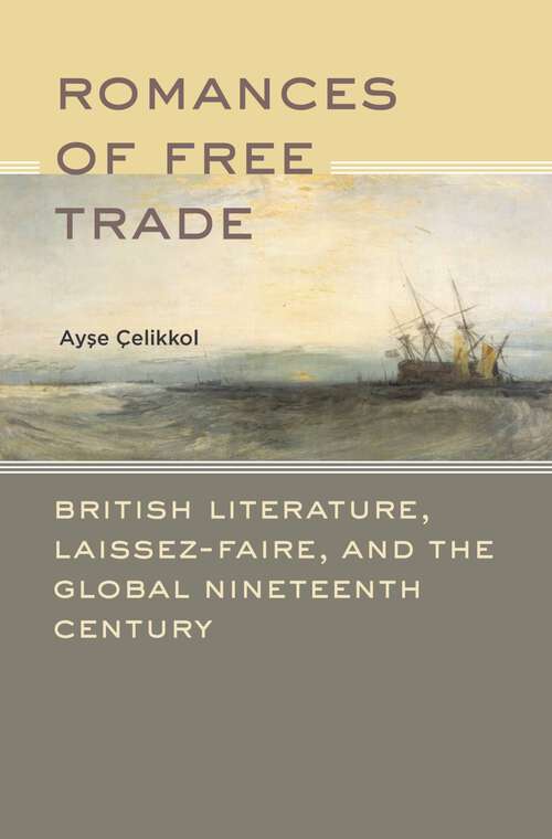 Book cover of Romances of Free Trade: British Literature, Laissez-Faire, and the Global Nineteenth Century