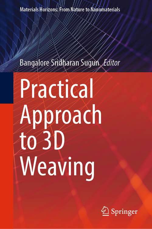 Book cover of Practical Approach to 3D Weaving (1st ed. 2021) (Materials Horizons: From Nature to Nanomaterials)