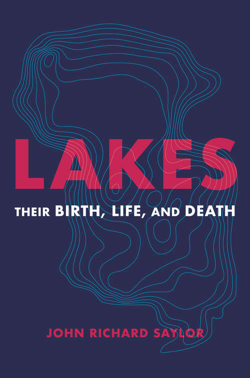 Book cover of Lakes: Their Birth, Life, and Death