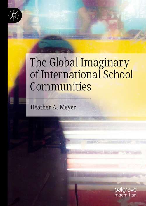 Book cover of The Global Imaginary of International School Communities (1st ed. 2021)