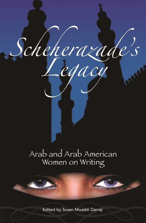 Book cover of Scheherazade's Legacy: Arab and Arab American Women on Writing (Non-ser.)