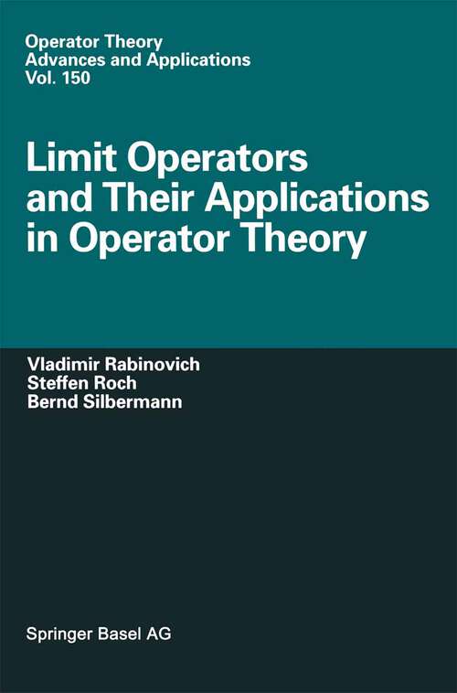 Book cover of Limit Operators and Their Applications in Operator Theory (2004) (Operator Theory: Advances and Applications #150)