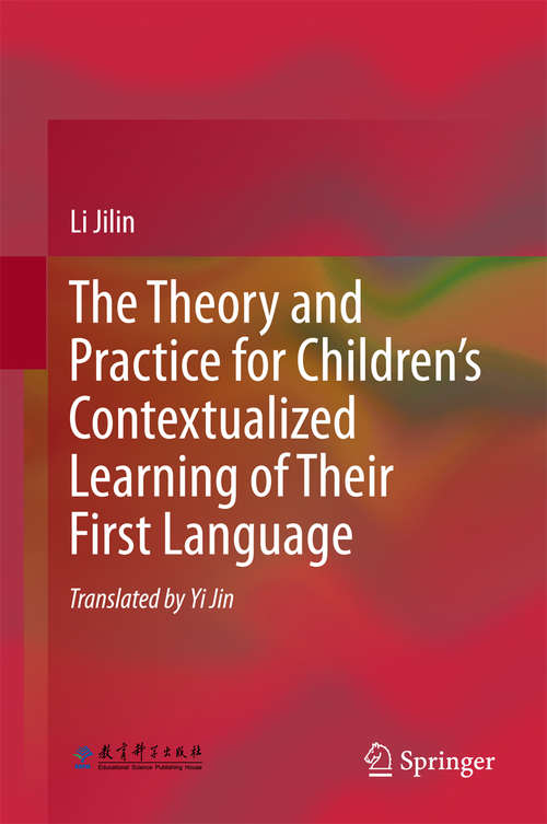 Book cover of The Theory and Practice for Children’s Contextualized Learning of Their First Language