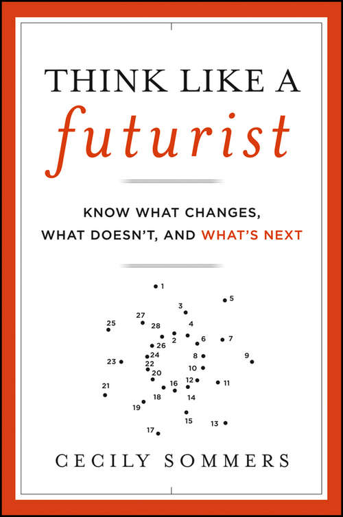 Book cover of Think Like a Futurist: Know What Changes, What Doesn't, and What's Next
