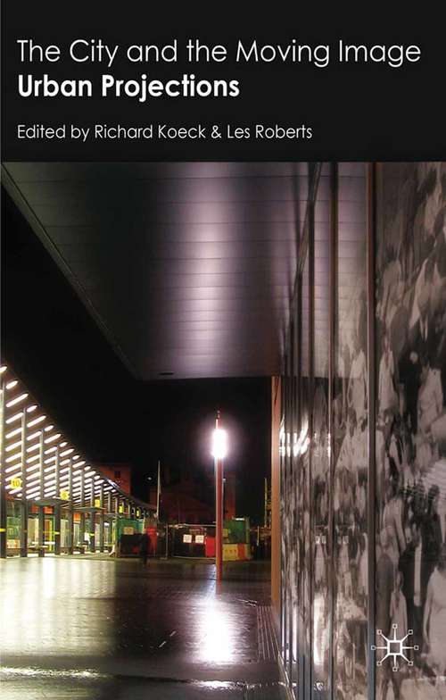 Book cover of The City and the Moving Image: Urban Projections (2010)