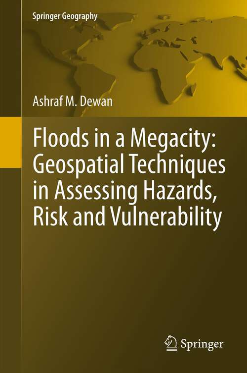 Book cover of Floods in a Megacity: Geospatial Techniques in Assessing Hazards, Risk and Vulnerability (2013) (Springer Geography)