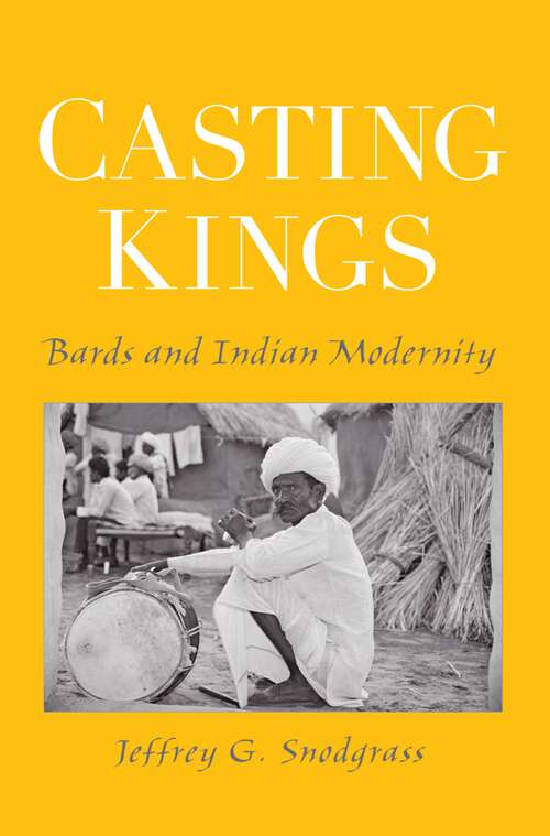 Book cover of Casting Kings: Bards and Indian Modernity