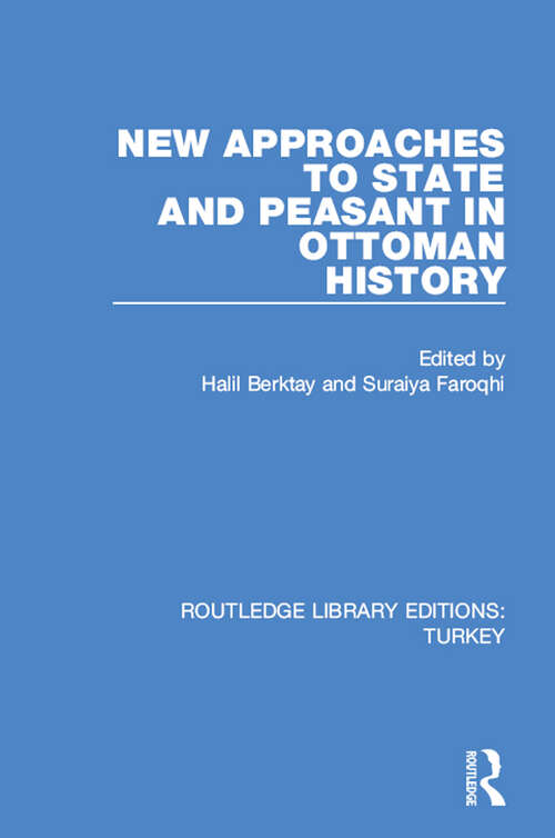 Book cover of New Approaches to State and Peasant in Ottoman History (Routledge Library Editions: Turkey)