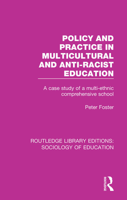 Book cover of Policy and Practice in Multicultural and Anti-Racist Education: A case study of a multi-ethnic comprehensive school (Routledge Library Editions: Sociology of Education)