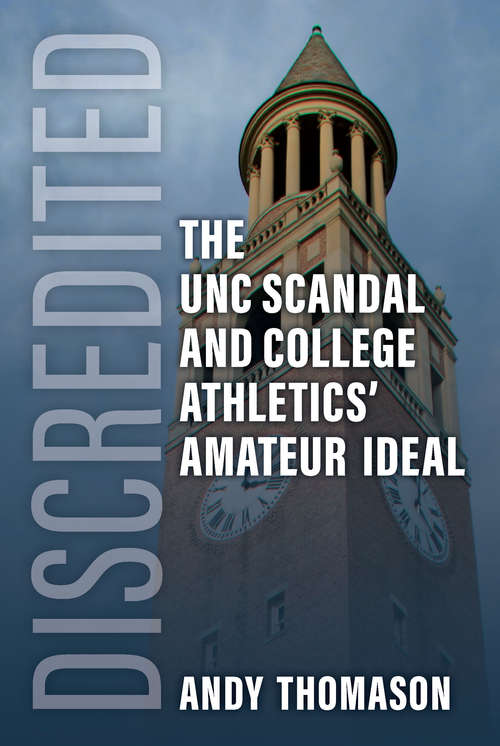 Book cover of Discredited: The UNC Scandal and College Athletics' Amateur Ideal