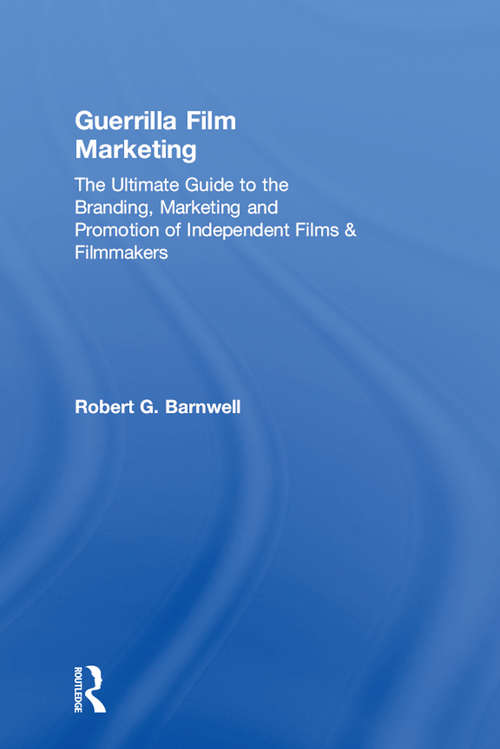 Book cover of Guerrilla Film Marketing: The Ultimate Guide to the Branding, Marketing and Promotion of Independent Films & Filmmakers