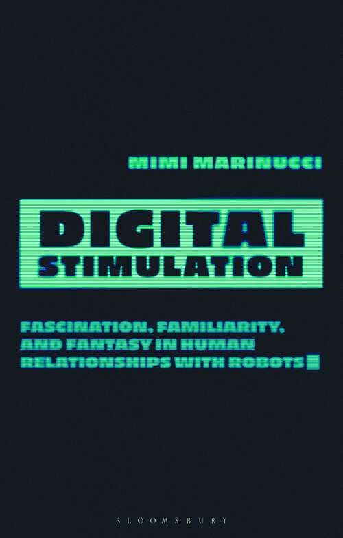 Book cover of Digital Stimulation: Fascination, Familiarity, and Fantasy in Human Relationships with Robots