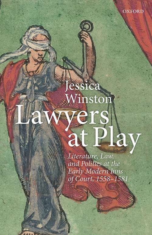 Book cover of Lawyers at Play: Literature, Law, and Politics at the Early Modern Inns of Court, 1558-1581