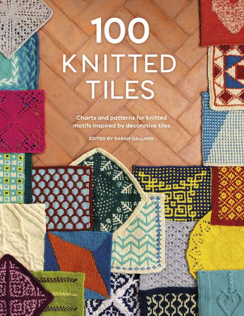 Book cover of 100 Knitted Tiles: Charts and patterns for knitted motifs inspired by decorative tiles