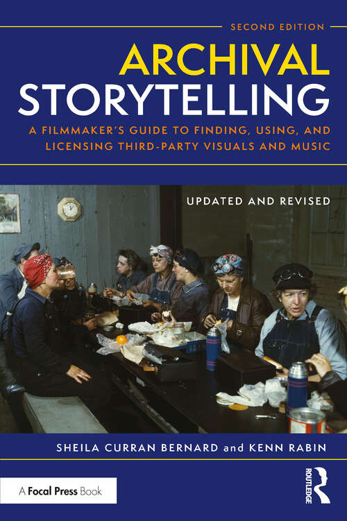 Book cover of Archival Storytelling: A Filmmaker’s Guide to Finding, Using, and Licensing Third-Party Visuals and Music (2)