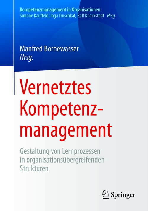 Book cover of Vernetztes Kompetenzmanagement: Gestaltung von Lernprozessen in organisationsübergreifenden Strukturen (1. Aufl. 2018) (Kompetenzmanagement in Organisationen)