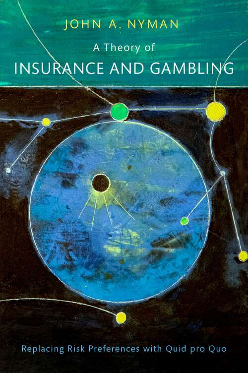 Book cover of A Theory of Insurance and Gambling: Replacing Risk Preferences with Quid pro Quo