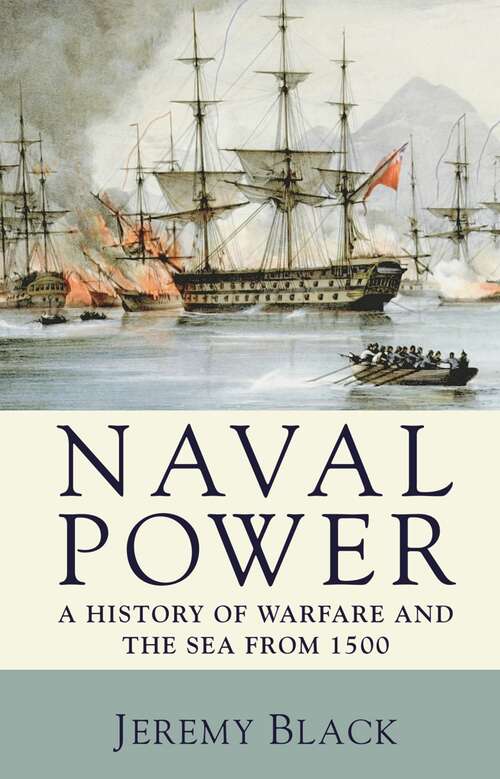 Book cover of Naval Power: A History of Warfare and the Sea from 1500 onwards (2009)
