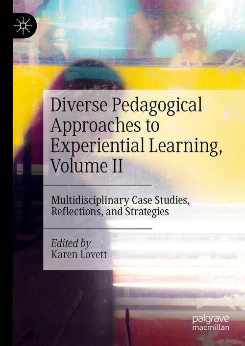 Book cover of Diverse Pedagogical Approaches to Experiential Learning, Volume II: Multidisciplinary Case Studies, Reflections, and Strategies (1st ed. 2022)