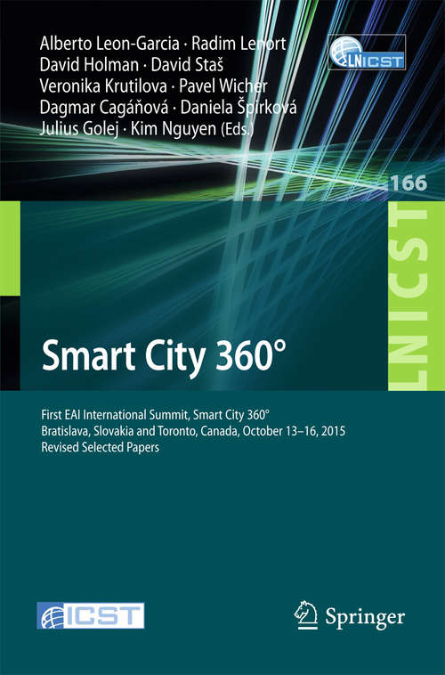 Book cover of Smart City 360°: First EAI International Summit, Smart City 360°, Bratislava, Slovakia and Toronto, Canada, October 13-16, 2015. Revised Selected Papers (1st ed. 2016) (Lecture Notes of the Institute for Computer Sciences, Social Informatics and Telecommunications Engineering #166)