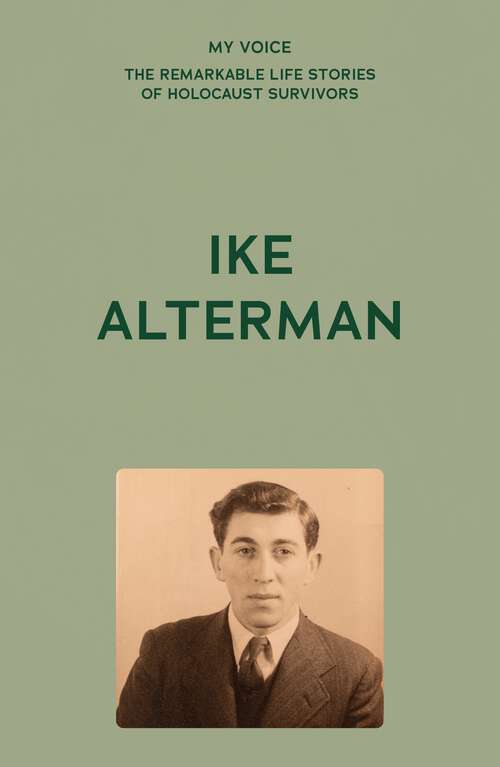 Book cover of My Voice: Ike Alterman (My Voice: The Remarkable Life Stories of Holocaust Survivors)