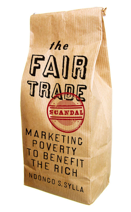 Book cover of The Fair Trade Scandal: Marketing Poverty to Benefit the Rich