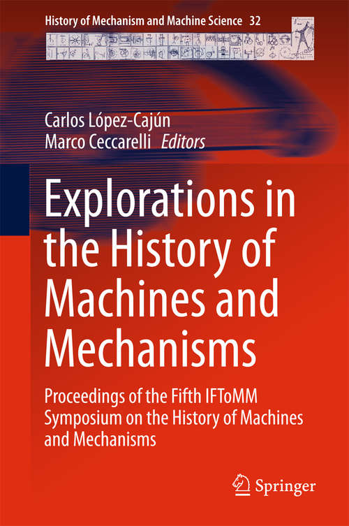 Book cover of Explorations in the History of Machines and Mechanisms: Proceedings of the Fifth IFToMM Symposium on the History of Machines and Mechanisms (1st ed. 2016) (History of Mechanism and Machine Science #32)