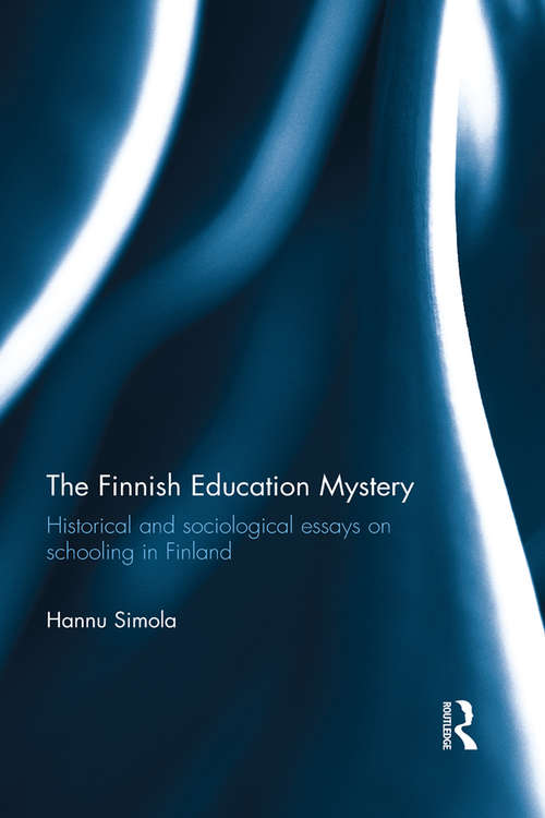 Book cover of The Finnish Education Mystery: Historical and sociological essays on schooling in Finland