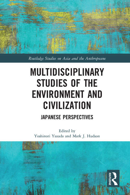 Book cover of Multidisciplinary Studies of the Environment and Civilization: Japanese Perspectives (Routledge Studies on Asia and the Anthropocene)