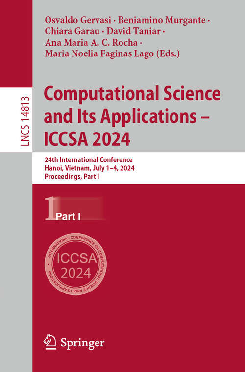 Book cover of Computational Science and Its Applications – ICCSA 2024: 24th International Conference, Hanoi, Vietnam, July 1–4, 2024, Proceedings, Part I (2024) (Lecture Notes in Computer Science #14813)