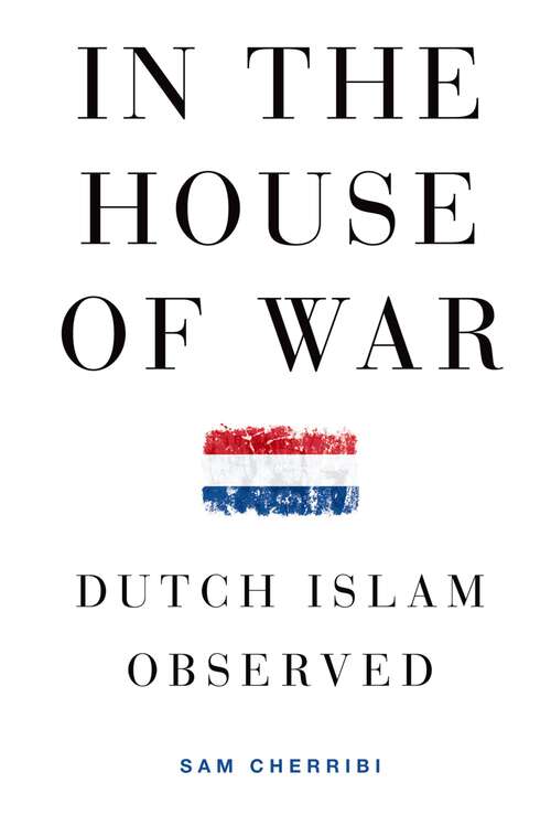 Book cover of In the House of War: Dutch Islam Observed (Religion and Global Politics)