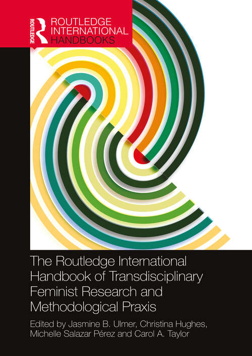 Book cover of The Routledge International Handbook of Transdisciplinary Feminist Research and Methodological Praxis
