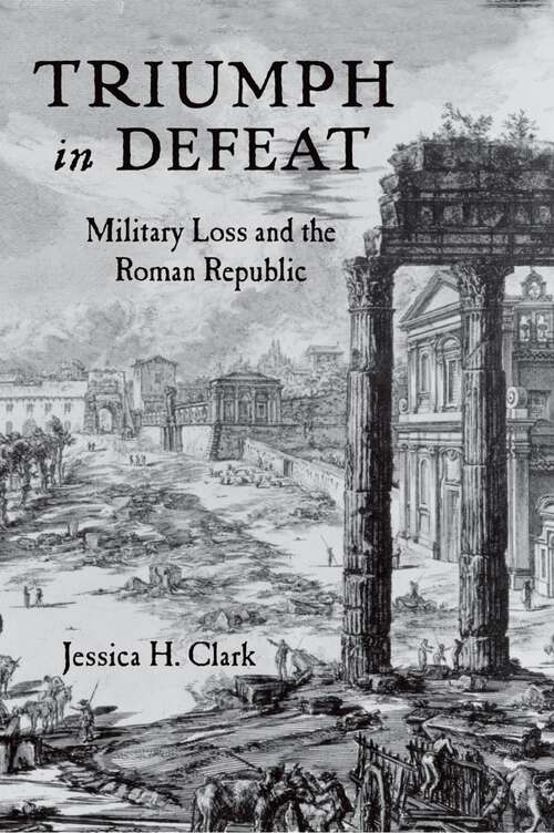 Book cover of Triumph in Defeat: Military Loss and the Roman Republic