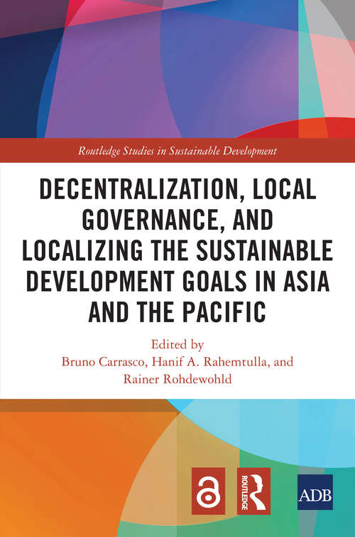 Book cover of Decentralization, Local Governance, and Localizing the Sustainable Development Goals in Asia and the Pacific (Routledge Studies in Sustainable Development)