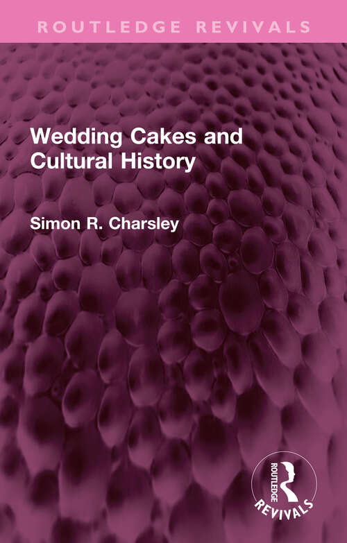 Book cover of Wedding Cakes and Cultural History (Routledge Revivals)