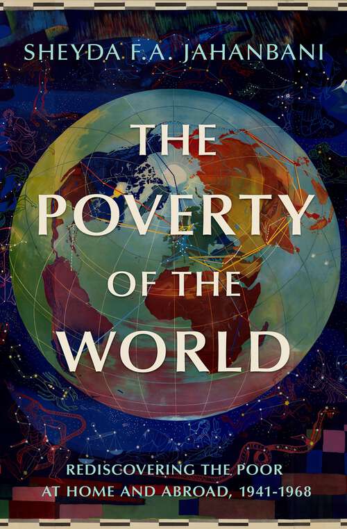 Book cover of The Poverty of the World: Rediscovering the Poor at Home and Abroad, 1941-1968