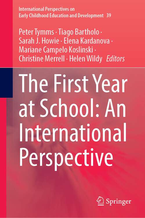 Book cover of The First Year at School: An International Perspective (1st ed. 2023) (International Perspectives on Early Childhood Education and Development #39)