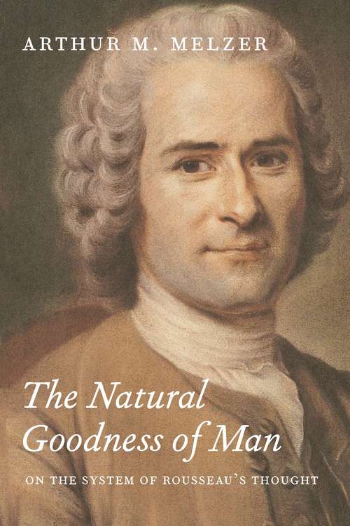Book cover of The Natural Goodness of Man: On the System of Rousseau's Thought