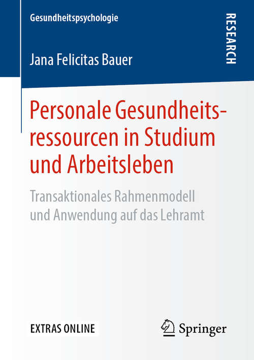 Book cover of Personale Gesundheitsressourcen in Studium und Arbeitsleben: Transaktionales Rahmenmodell und Anwendung auf das Lehramt (1. Aufl. 2019) (Gesundheitspsychologie)