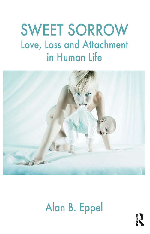 Book cover of Sweet Sorrow: Love, Loss and Attachment in Human Life