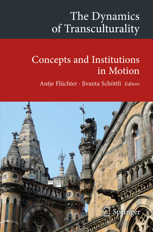 Book cover of The Dynamics of Transculturality: Concepts and Institutions in Motion (2015) (Transcultural Research – Heidelberg Studies on Asia and Europe in a Global Context)